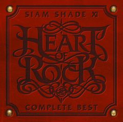 SIAM SHADE XI COMPLETE BEST ～HEART OF ROCK～ | SIAM SHADE 