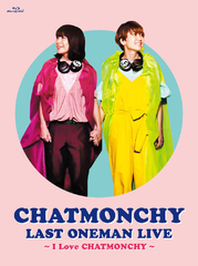 CHATMONCHY LAST ONEMAN LIVE ～I Love CHATMONCHY～ | チャット 