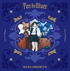 Ten to Bluer【完全生産限定盤】 | 雨宮天 | ソニーミュージック 