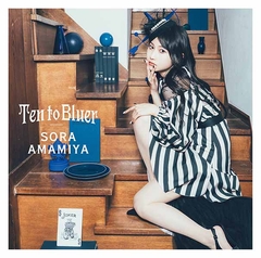 Ten to Bluer【初回生産限定盤】 | 雨宮天 | ソニーミュージック 