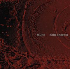 faults | acid android | ソニーミュージックオフィシャルサイト