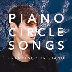 ピアノ・サークル・ソングス | フランチェスコ・トリスターノ | ソニーミュージックオフィシャルサイト